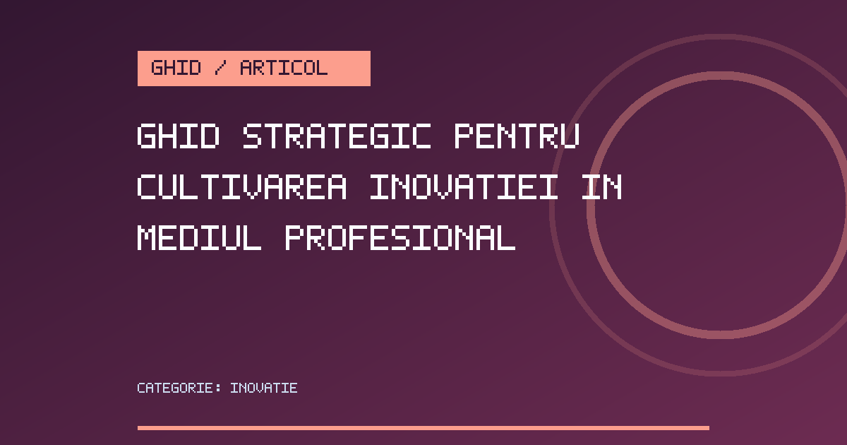 Copertă grafică pentru Ghid strategic pentru cultivarea inovației în mediul profesional